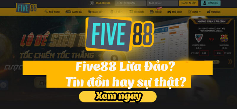 Tại sao Five88 bị đồn là lừa đảo